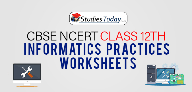 Worksheets For Class 12 Informatics Practices